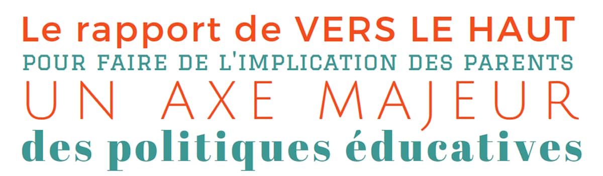 Soutenir les familles, le meilleur investissement social - Le think tabk VERS LE HAUT émet dans un rapport 40 propositions pour faire du soutien à la parentalité l’axe majeur des politiques familiales et pour que toutes les actions éducatives aient les moyens d’impliquer les parents